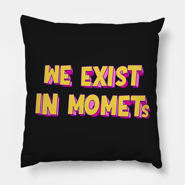 We exist in moments | typography Pillow by artoffaizan