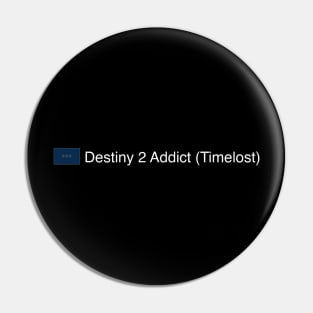 Destiny 2 Addict (Timelost) Pin