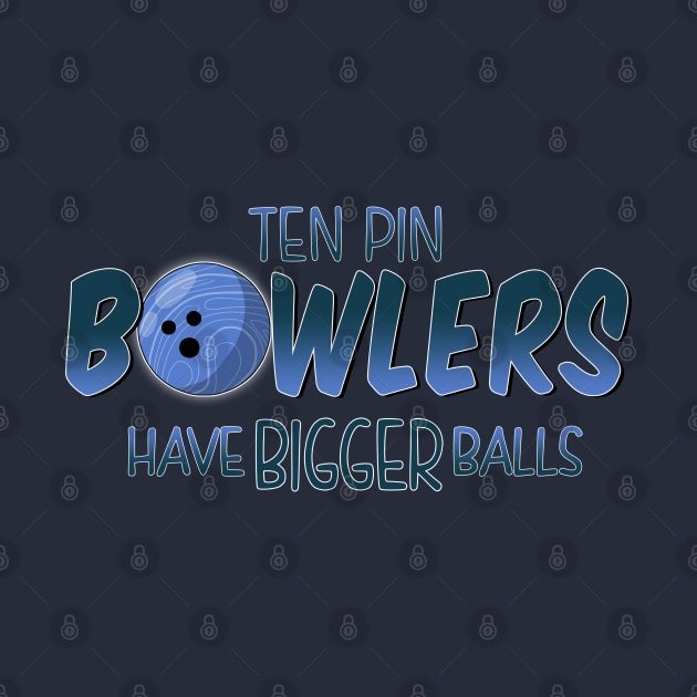 ten pin bowlers have bigger balls by bobgoodallart