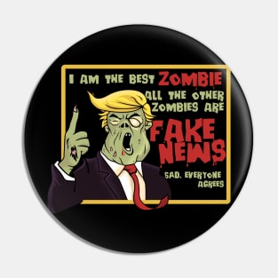 Trump is the Best Zombie. Everyone Agrees. T-Shirt Pin