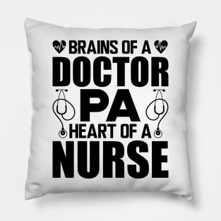 Physician Assistant - Brains of a doctor Heart of a nurse Pillow