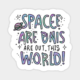 Space are out of this world Magnet