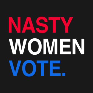 Nasty Women Anti Trump Woman Vote Feminist Election 2020 T-Shirt