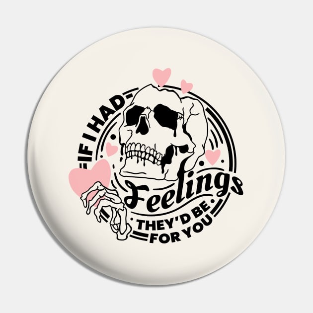 If I Had Feelings They'd Be For You Pin by Nessanya