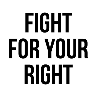 fight for your right T-Shirt