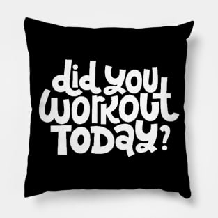 Did You Workout Today? - Fitness Motivation Quote (White) Pillow