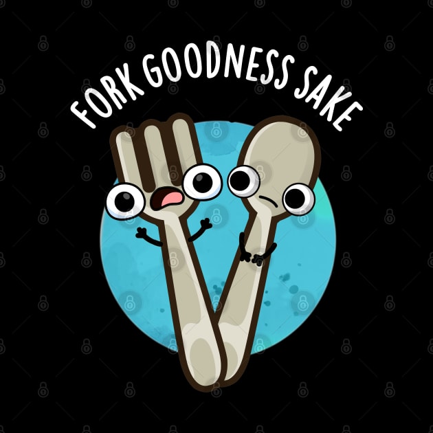 Fork Goodness Sake Funny Utensil Pun by punnybone
