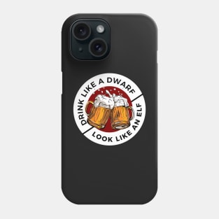 Drink Like a Dwarf - Look Like an Elf - Black - Fantasy Funny Beer Phone Case