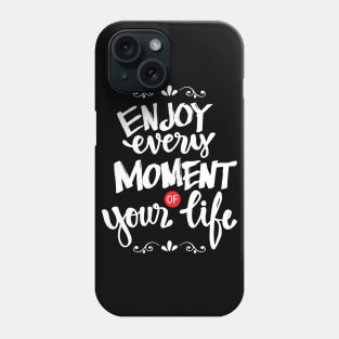 Enjoy every moment of your life. Phone Case