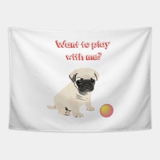 Pug Dog  Puppy Wants to Play Ball Tapestry