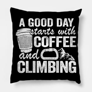 A Good Day Starts With Coffee And Climbing Funny Climbing Pillow