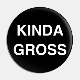 Kinda Gross Pin