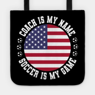 COACH IS MY NAME SOCCER IS MY GAME FUNNY SOCCER COACH U.S.A. Tote