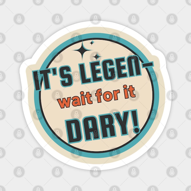 Legen-Wait For It-Dary! Magnet by Moulezitouna