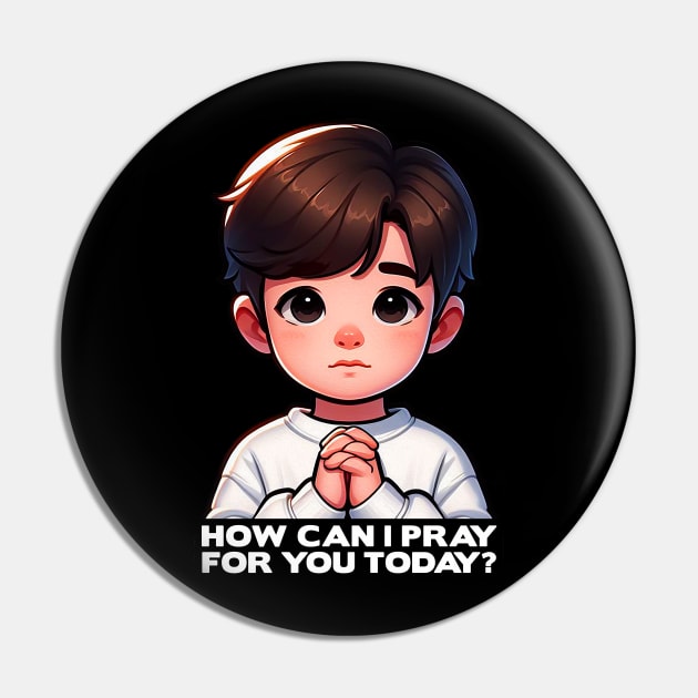 How Can I Pray For You Today Little Child Pin by Plushism