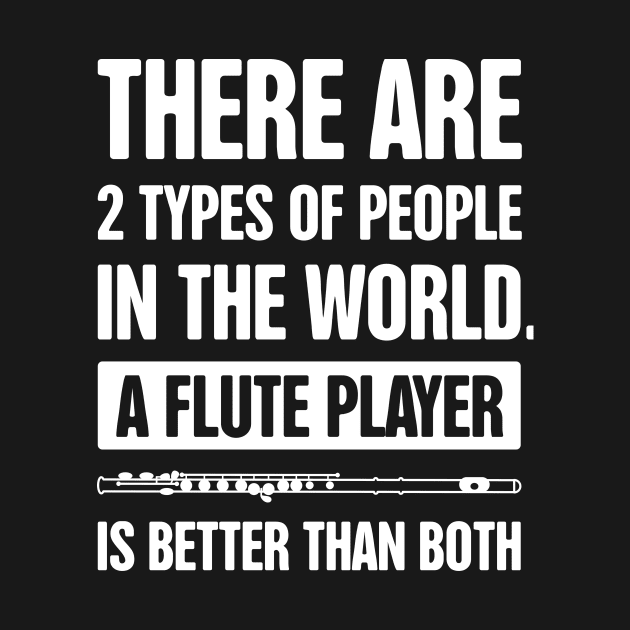 There Are 2 Types Of People – Funny Flute Player Design by MeatMan