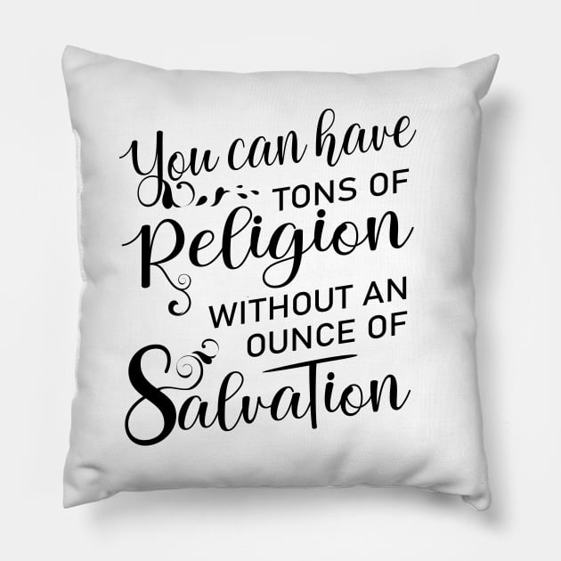 You can have tons of religion without an ounce of salvation, Salvation quotes Pillow by FlyingWhale369