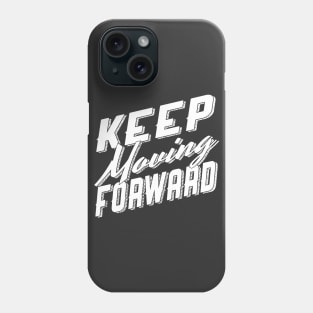 Keep Moving Forward Phone Case