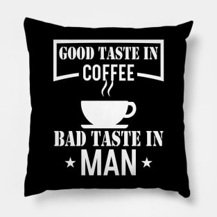 Good Taste In Coffee Bad Taste In Men Pillow