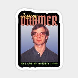 Jeffery Dahmer Vintage 1990 // That’s when the cannibalism startrd Original Fan Design Artwork Magnet