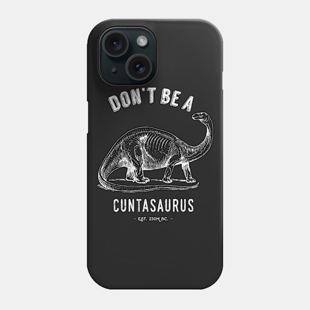 Don't Be A Cuntasaurus Phone Case by Pushloop