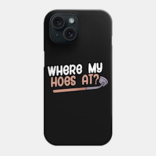 Where my hoes at Phone Case