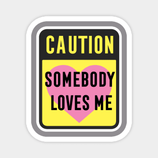 Caution Somebody Loves Me Magnet