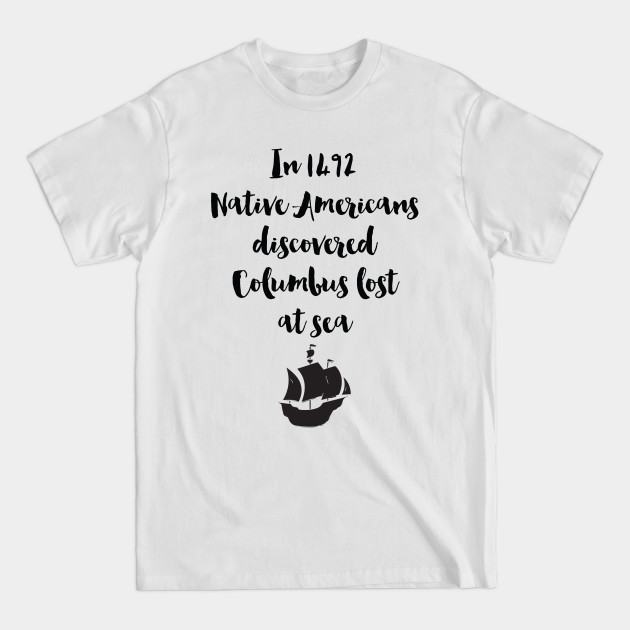 Discover Columbus Lost At Sea - Native Americans - Native American - T-Shirt