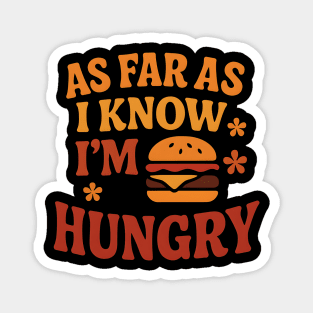 As Far As I Know I’m Hungry Funny Food Craving Quote Gift Magnet