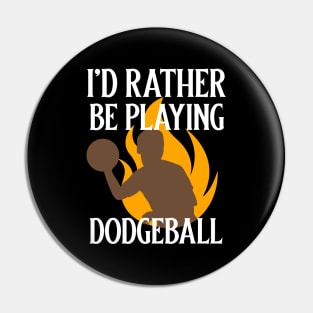 I'd Rather Be Playing Dodgeball Pin