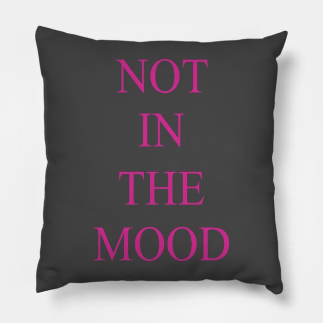 Not in the Mood Pillow by JDaneStore