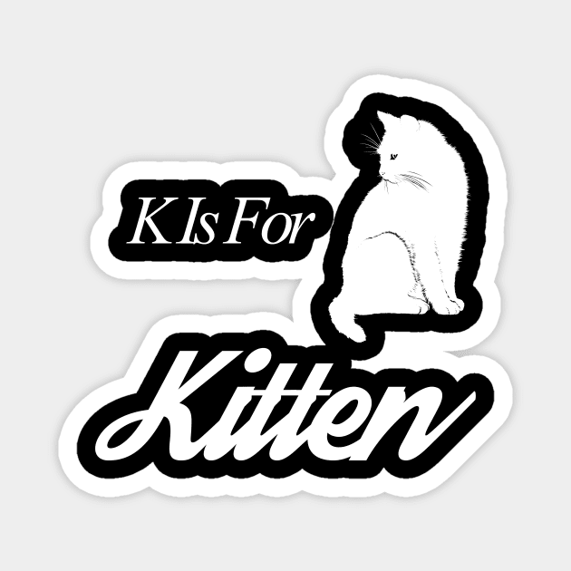 K Is For Kitten Trending Cat Quote Saying Design Magnet by TeeClub