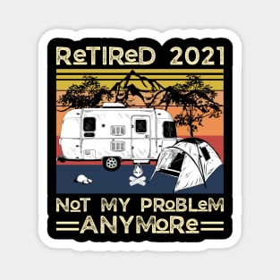 Retired 2021 Not My Problem Anymore, Vintage Retired Camper lover Gift Magnet