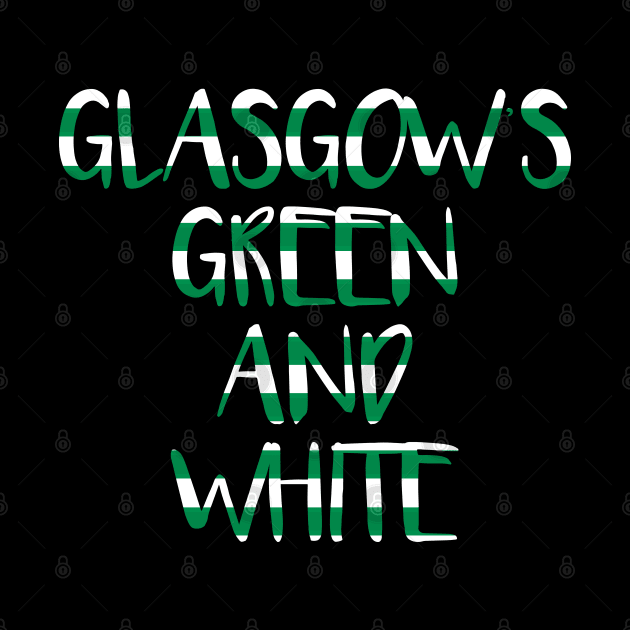 GLASGOW'S GREEN AND WHITE, Glasgow Celtic Football Club Green and White Text Design by MacPean