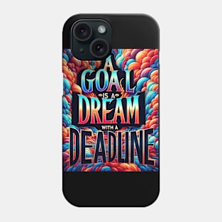 A Goal Is A Dream With A Deadline Phone Case