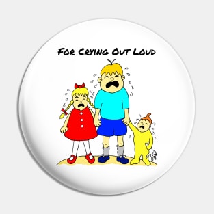 For Crying Out Loud Cartoon Pin