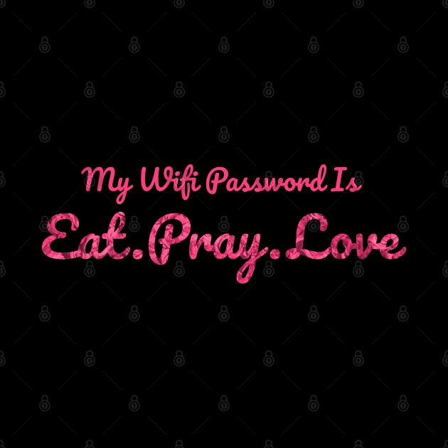 The Office My Wifi Password is Eat Pray Love Rose Pink by felixbunny