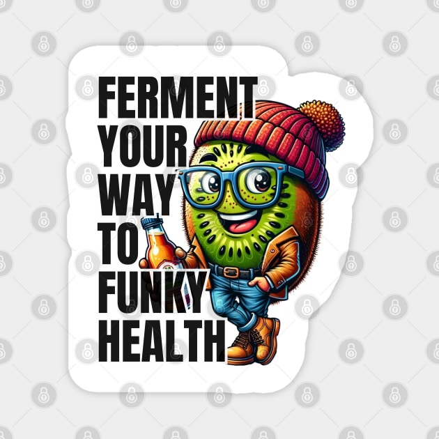 Kombucha Kiwi - Ferment Your Way to Funky Health Tee Magnet by vk09design