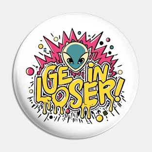 Get In Loser Alien UFO Funny Pin