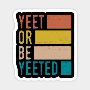 Vintage Yeet or Be Yeeted Magnet