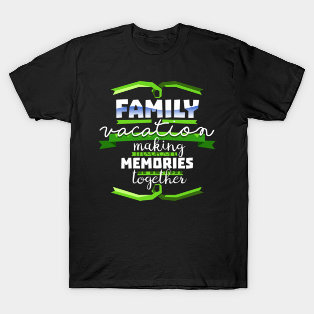 Cool Family Vacation Making Memories Souvenir Gift Shirt Vacation T Shirt Teepublic
