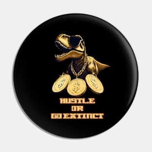 Hustle or Go Extinct Pin