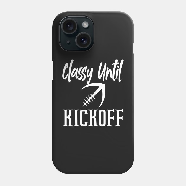 Classy Until Kickoff Funny Football Phone Case by shopcherroukia