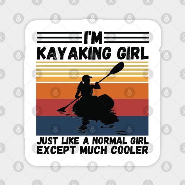 I’m Kayaking Girl Just Lik A Normal Girl Except Much Cooler Magnet by JustBeSatisfied