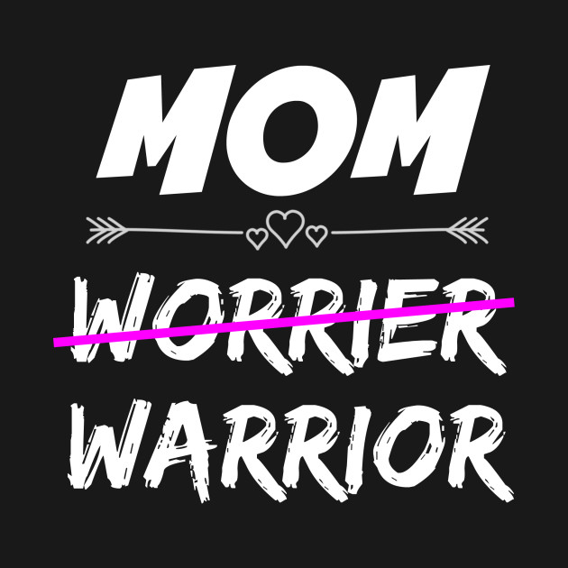 Ill Be The Warriors Mother Mom Warrior - Mom - T-Shirt | TeePublic