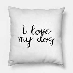 I Love My Dog Pillow