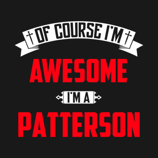 Of Course I'm Awesome, I'm A Patterson,Middle Name, Birthday, Family Name, Surname T-Shirt