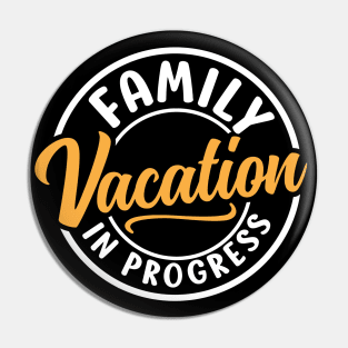 Family Vacation In Progress Pin