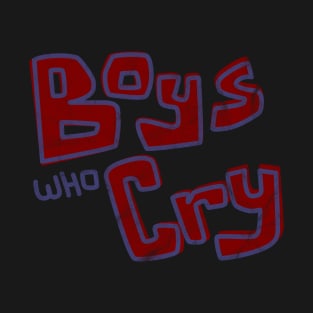 Boys Who Cry T-Shirt