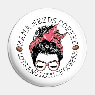 Mama Needs Coffee Lots And Lots Of Coffee Pin